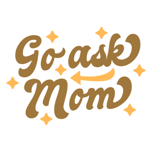 Go ask mom badge PNG Design