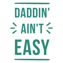 Daddin' ain't easy quote flat Transparent PNG