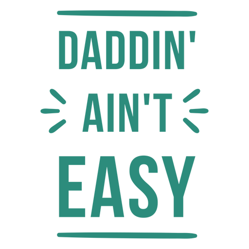 Daddin' ain't easy quote flat
