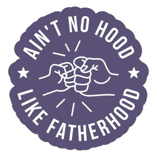 Ain't no hood like fatherhood quote cut out