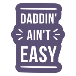 Daddin' ain't easy quote cut out