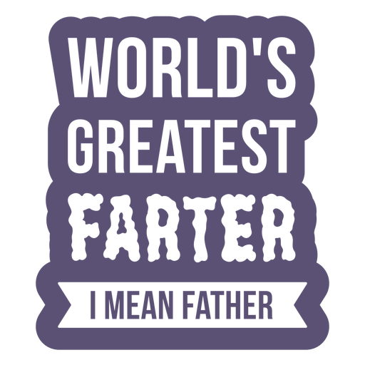 Wolds greatestr farter i mean father cut out PNG Design