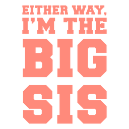 Either way I'm the big sis quote flat PNG Design Transparent PNG