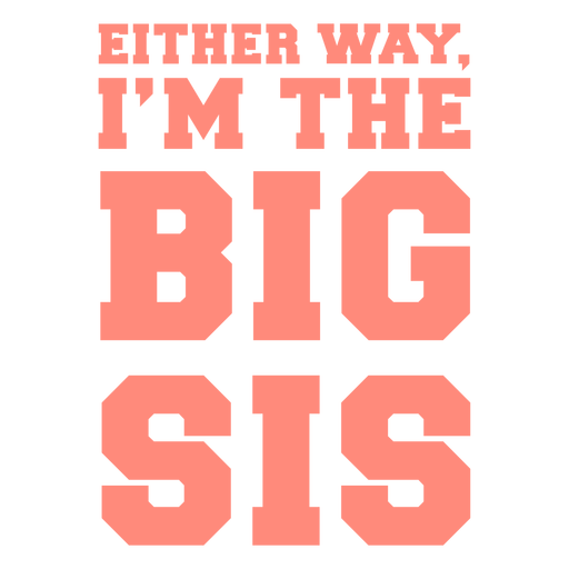 Either way I'm the big sis quote flat PNG Design