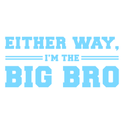 Either way I'm the big bro quote flat PNG Design