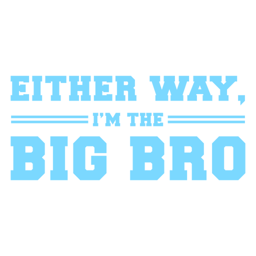 Either way I'm the big bro quote flat PNG Design