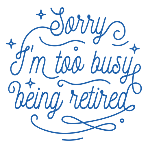 Sorry im so busy being retired badge PNG Design