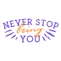 Never stop being you quote stroke
