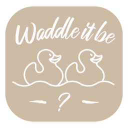 Waddle it be cut out PNG Design