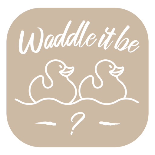 Waddle it be cut out PNG Design