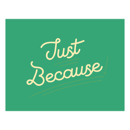 Just because lettering quote element PNG Design