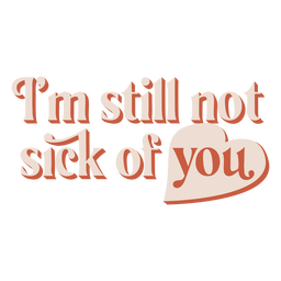 Funny sick of you love quote semi flat PNG Design