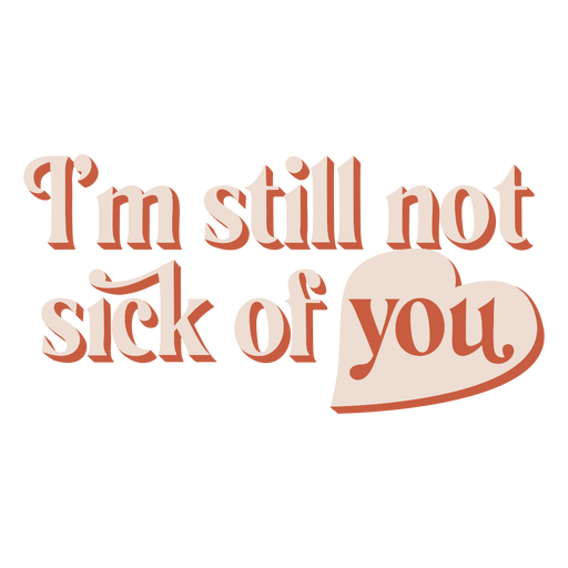 Funny sick of you love quote semi flat PNG Design