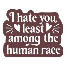 Hate you least funny love quote cut out Transparent PNG