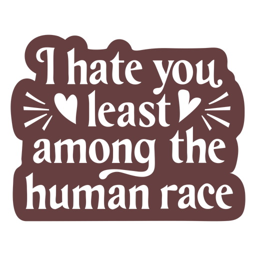 Hate you least funny love quote cut out