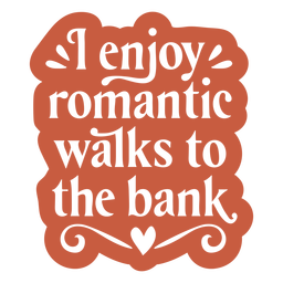 Romantic bank walks funny love quote cut out PNG Design