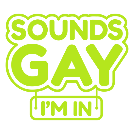 Sounds gay im in flat PNG Design