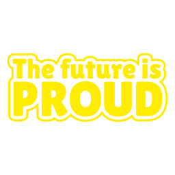 El futuro es un trazo lleno de orgullo orgulloso Transparent PNG