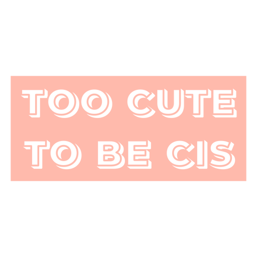 Too cute to be cis cut out badge PNG Design