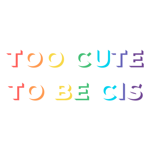 Too cute to be cis filled stroke PNG Design