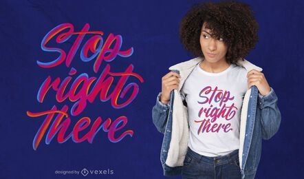 Stop right there lettering psd t-shirt design