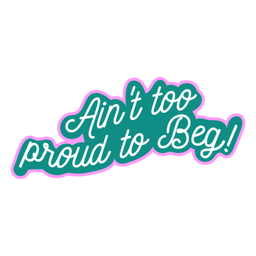 Ain't to proud to beg dog lettering quote PNG Design