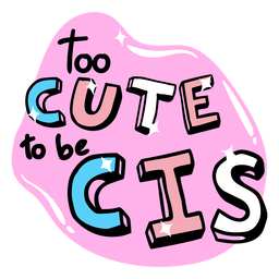Too cute to be cis badge Transparent PNG