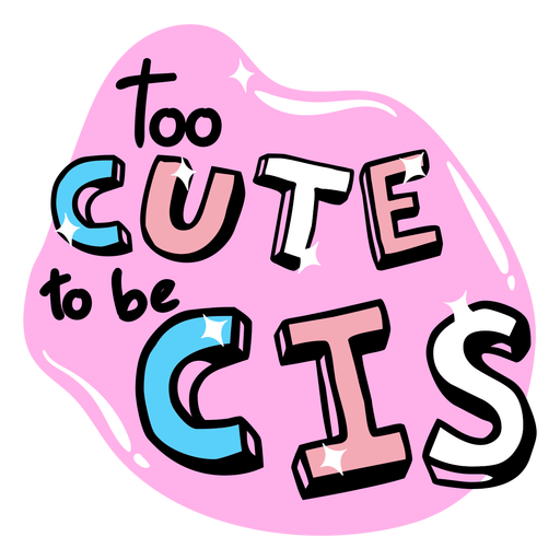 Too cute to be cis badge