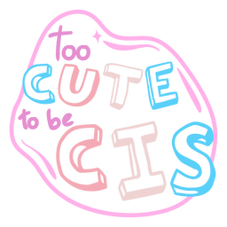 Too Cute To Be Cis Stroke PNG & SVG Design For T-Shirts