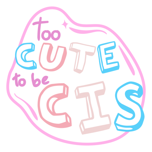 Too cute to be cis stroke PNG Design