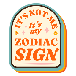 Its not me its my zodiac sign badge Transparent PNG