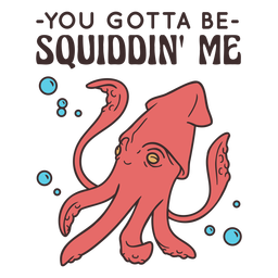 Tem que ser squiddin&#39; me squid quote color stroke Desenho PNG