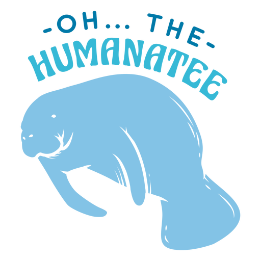 Oh the humanatee animal quotes cut out PNG Design