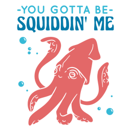 Du musst mein Abzeichen squiddin sein PNG-Design