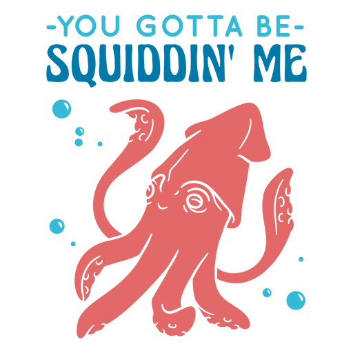 Você tem que estar me squiddin me distintivo Desenho PNG