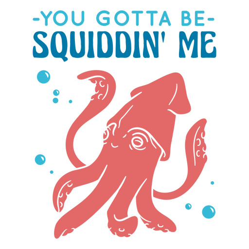 You gotta be squiddin me badge PNG Design