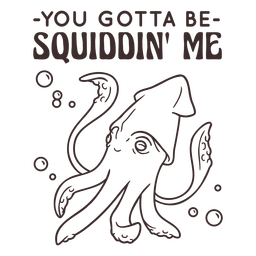 Tem que ser squiddin&#39; me animal cita acidente vascular cerebral Desenho PNG