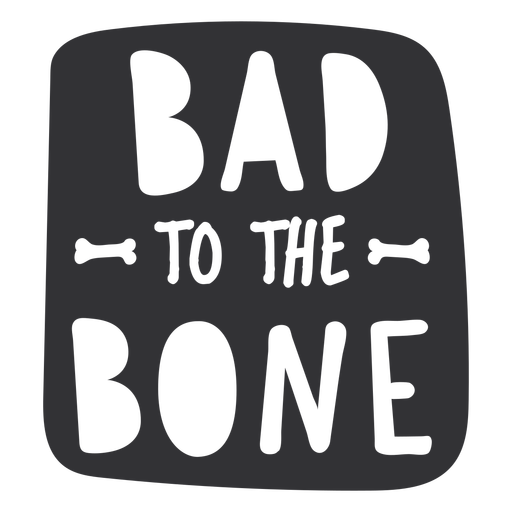 Bad to the bone cut out PNG Design