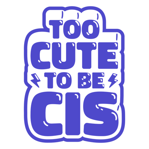 Too cute to be cis pride quote glossy PNG Design