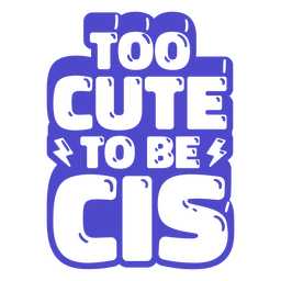 Too cute to be cis cut out Transparent PNG