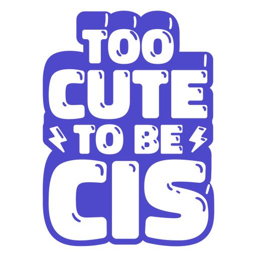 Too cute to be cis cut out PNG Design