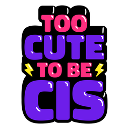 Too cute to be cis pride glossy  PNG Design Transparent PNG
