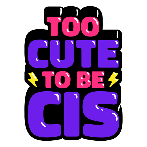 Too cute to be cis pride glossy  PNG Design