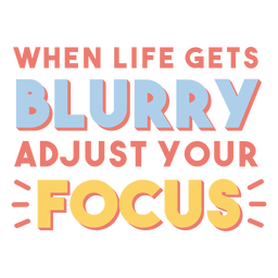 When life gets blurry adjust your focus badge
