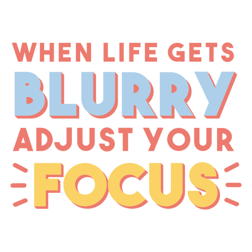 When life gets blurry adjust your focus badge