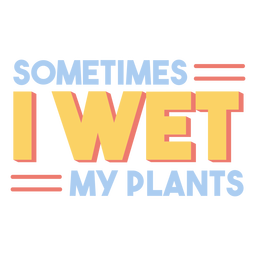 Às vezes eu molho meu crachá de plantas Transparent PNG