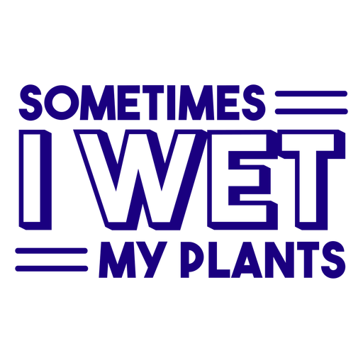 Sometimes i wet my plants filled stroke PNG Design