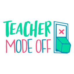 Teacher Mode Off Flat PNG & SVG Design For T-Shirts