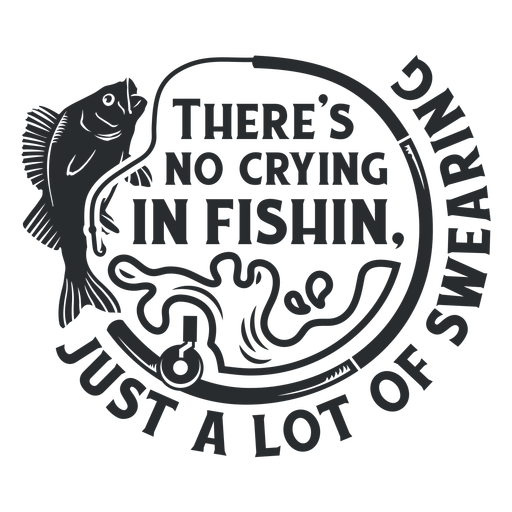 Theres no crying in fishing cut out PNG Design