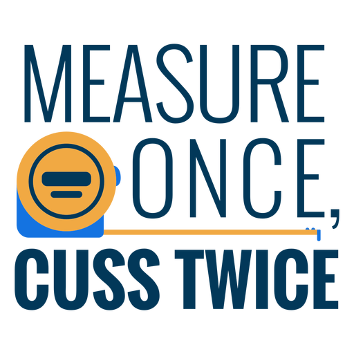 Measure once, cuss twice badge PNG Design
